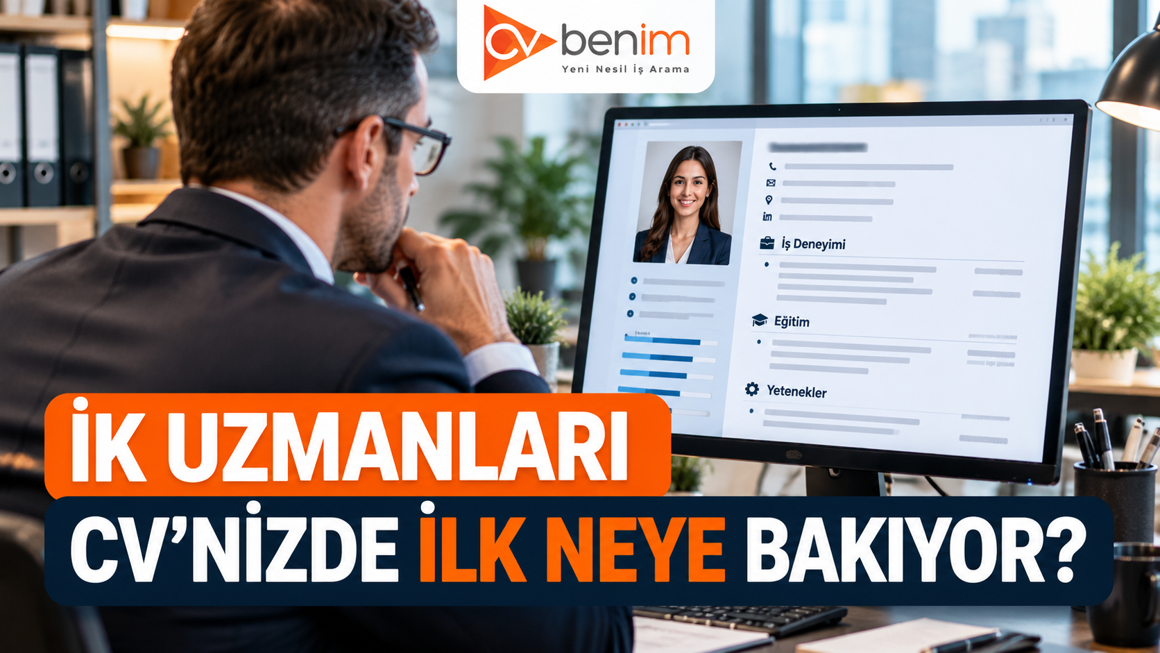 CV'niz Neden İlk Elemeden Geçemiyor? İK Uzmanları Neye Bakıyor?